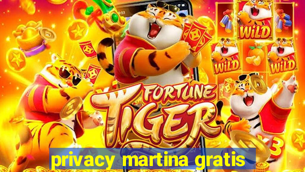 privacy martina gratis